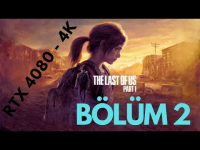 The Last of Us™ Part I - RTX 4080 - 4K Türkçe Oynanış - Bölüm 2