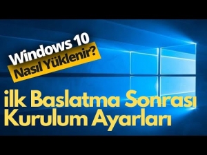 Windows 10 Kurulum - Yeniden Başlatma Sonrası İlk Kurulum AYARLARI