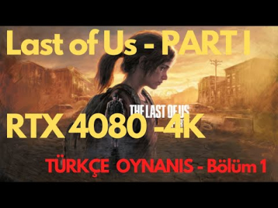 The Last of Us™ Part I - RTX 4080 - 4K Türkçe Oynanış - Bölüm 1
